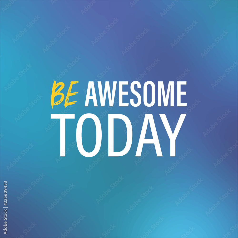 Be Awesome Today. Inspiration and motivation Quote