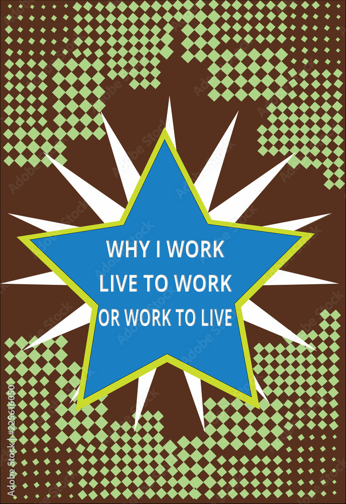 Conceptual hand writing showing Why I Work Live To Work Or Work To Live. Business photo text Identifying the priorities in life. Conceptual hand writing showing Why I Work Live To Work Or Work To Live. Business photo text Identifying the priorities in life.
