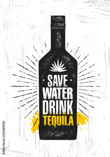 Save Water. Drink Tequila. Craft Local Agave Alcohol Artisan Creative Vector Sign Concept. Rough Handmade Banner.