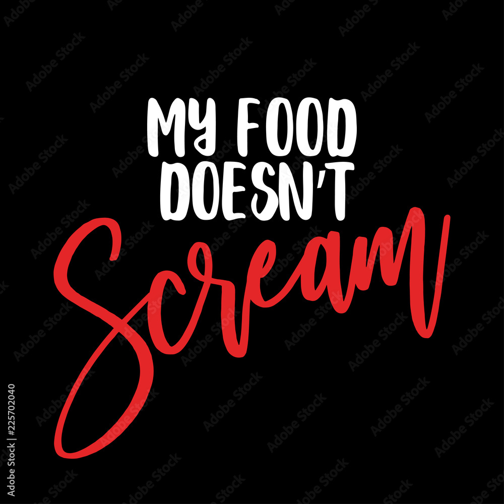 My food doesn't Scream - Go vegan. Funny vegan motivation saying for gift, t-shirts, posters. Isolated vector eps 10.