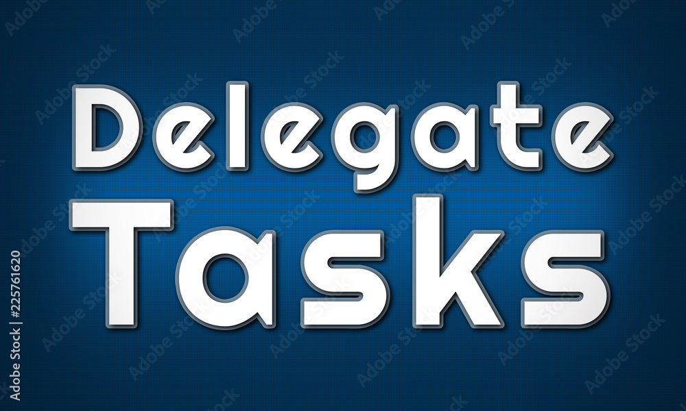 Delegate Tasks - clear white text written on blue background Delegate Tasks - clear white text written on blue background