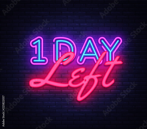One Day Left neon sign vector. Only 1 day left Design template neon sign, light banner, neon signboard, nightly bright advertising, light inscription. Vector illustration