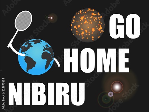 Planet Earth play tennis with Nibiru. Cataclysm poster with motivation text - go home Nibiru