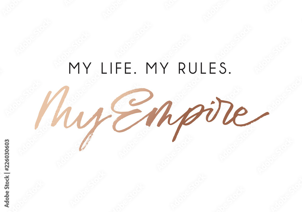 My life my rules my empire fashion t-shirt design with rose gold lettering. Vector illustration