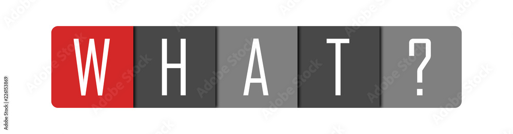 What? - clear white text written in red and gray boxes on white background What? - clear white text written in red and gray boxes on white background