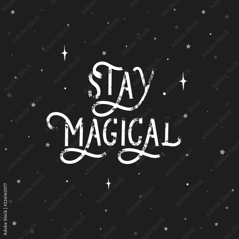 Stay Magical - grunge hand lettering inscription vector.