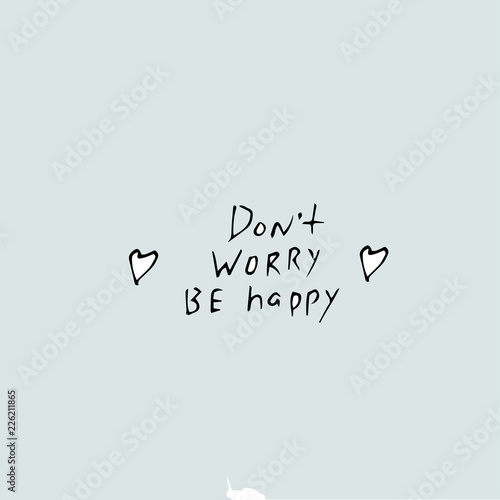 Dont worry be happy, vector hand drawn quote template.