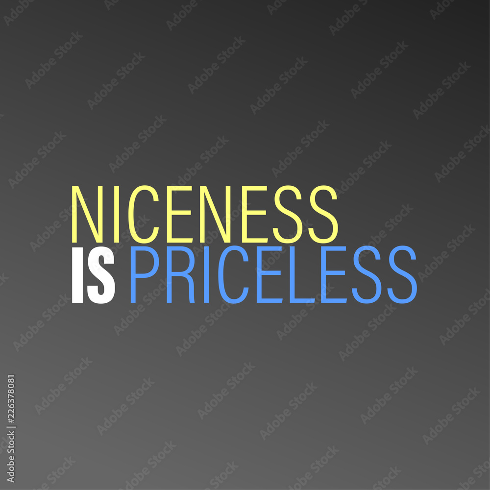 Fototapeta premium Niceness is Priceless. Inspirational and motivation quote