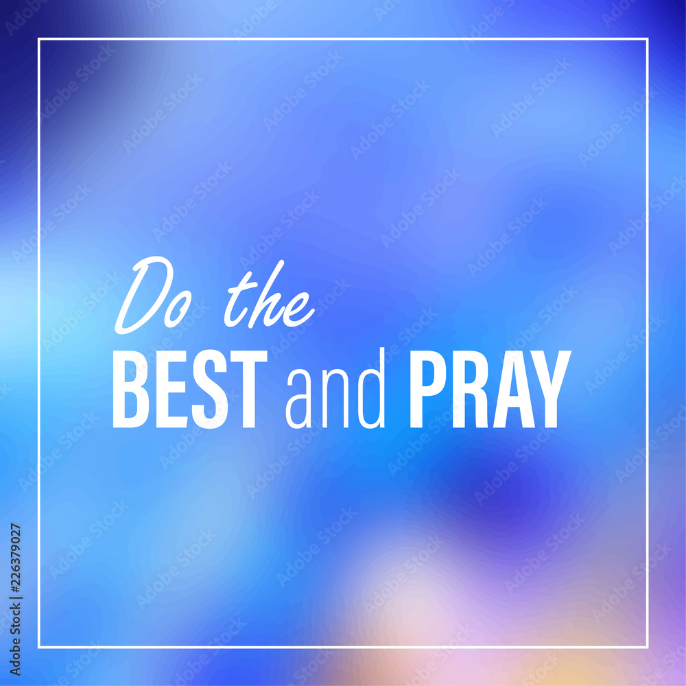 Do the best and pray. Inspirational and motivation quote
