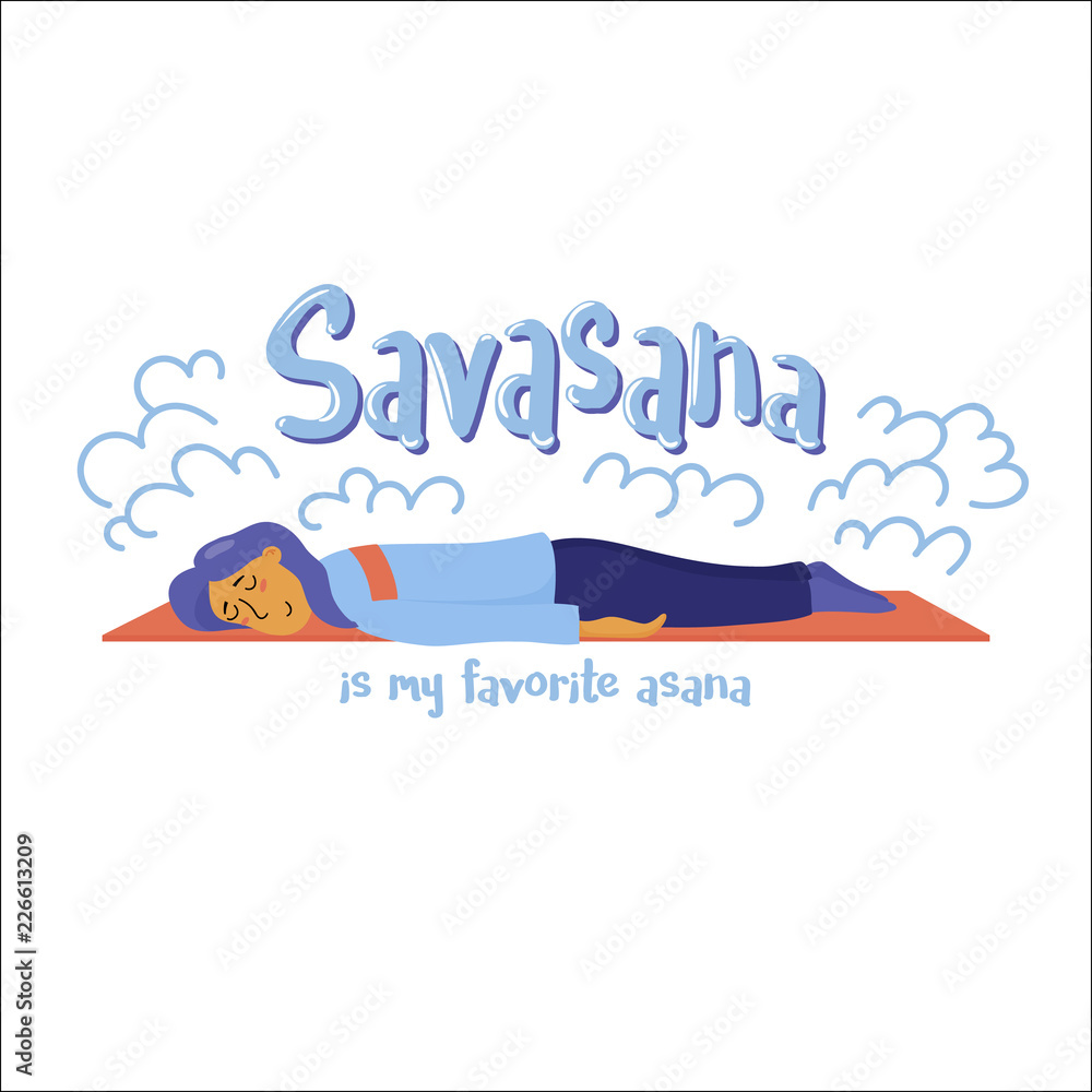 Savasana is my favorite asana, humor poster with woman lying face down on yoga mat in relaxation, flat vector illustration isolated on white background. Girl, woman falls asleep during yoga practice