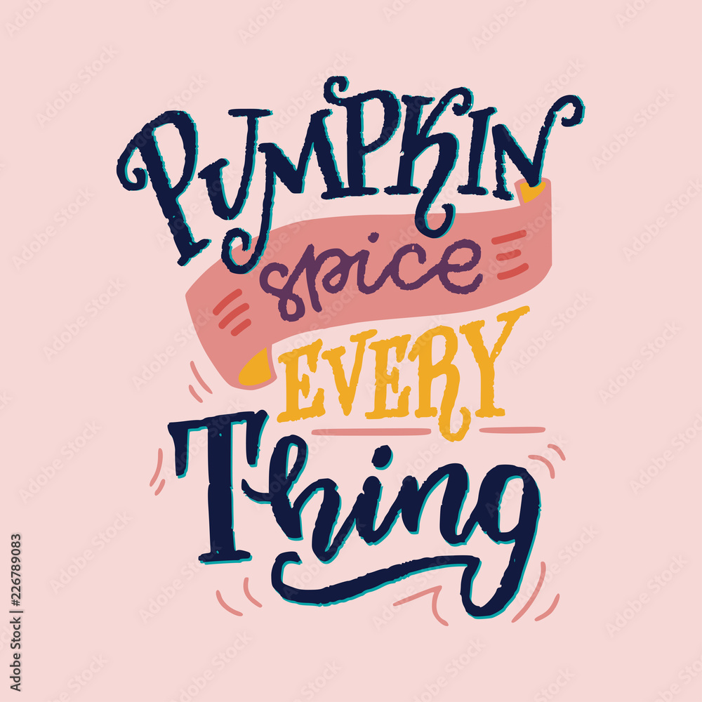 Pumpkin Spice Everything hand letteing quote