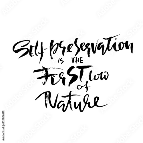 Self-preservation is the first law of nature. Hand drawn dry brush lettering. Ink illustration. Modern calligraphy phrase. Vector illustration.