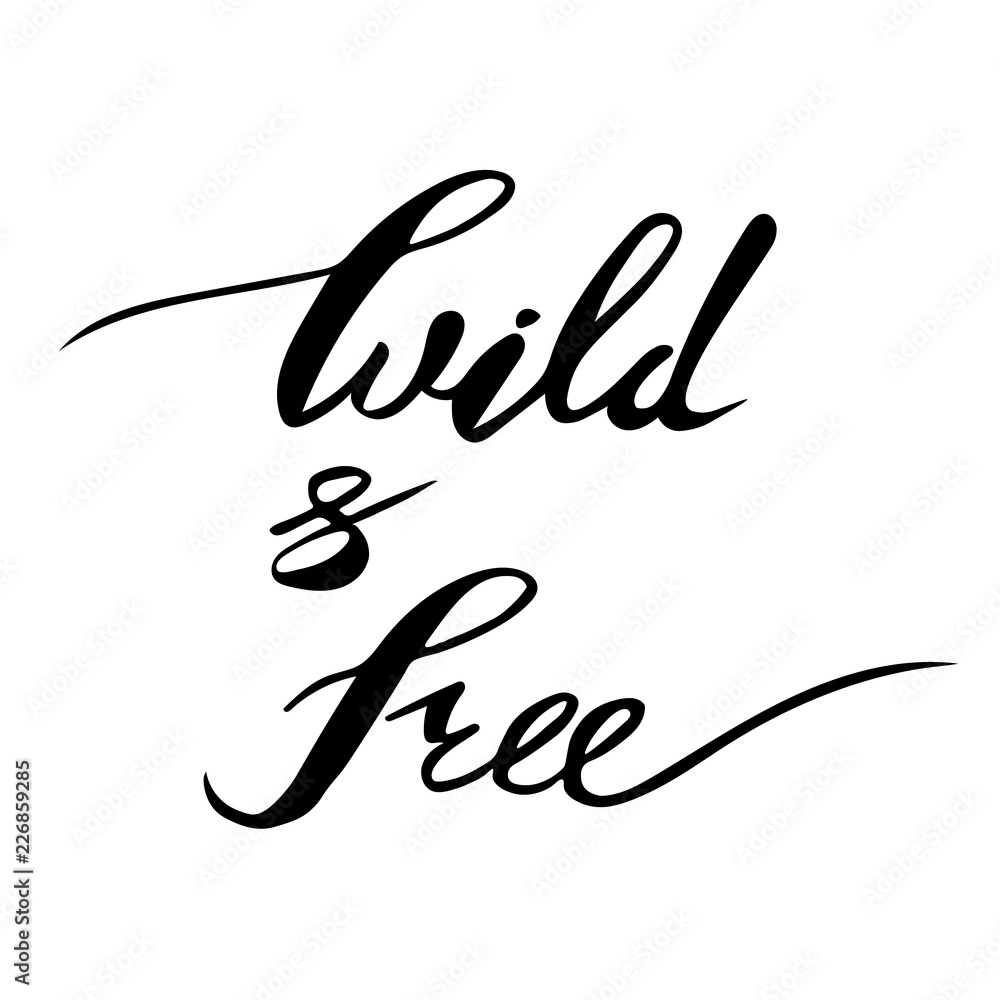 Wild and free brush pen lettering, Hand drawn vector typography card, inspirational phrase about freedom. Elegant modern calligraphy, light design elements for prints and posters. Isolated on white. Wild and free brush pen lettering, Hand drawn vector typography card, inspirational phrase about freedom. Elegant modern calligraphy, light design elements for prints and posters. Isolated on white.