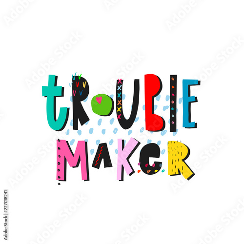Trouble maker Lettering typography quote