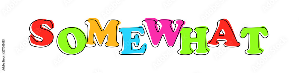 Somewhat - multicolored cartoon text on white background Somewhat - multicolored cartoon text on white background
