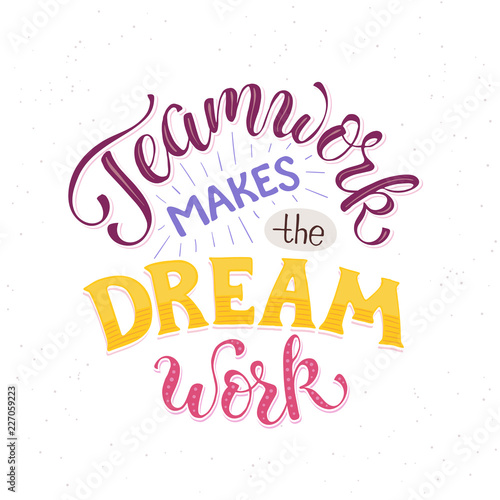 Teamwork makes the dream work. Inspirational lettering in circle composition about team collaboration. Motivational poster about team.