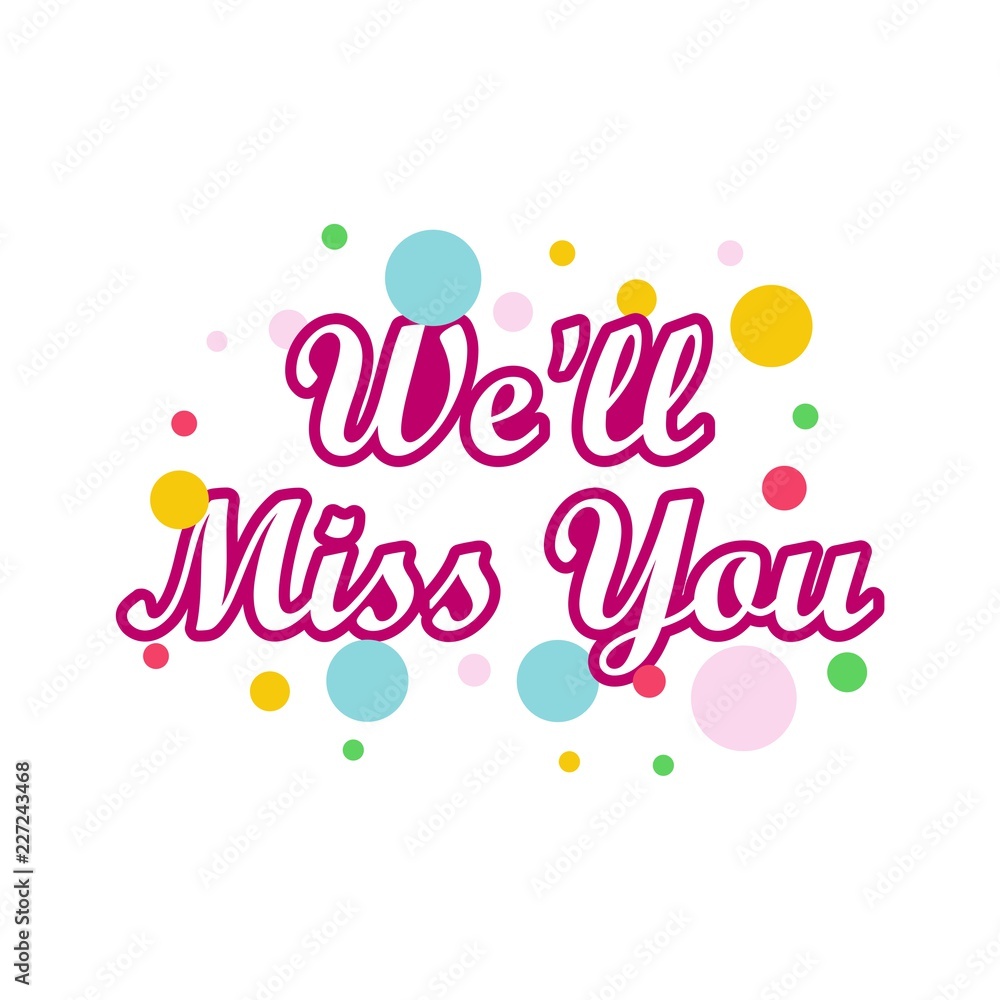 We'll miss you, We will miss you sign, We'll Miss You written We'll miss you, We will miss you sign, We'll Miss You written