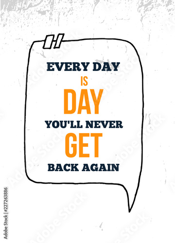 Every Day Is a day you will never get back again. Vector typography poster. T-shirts print