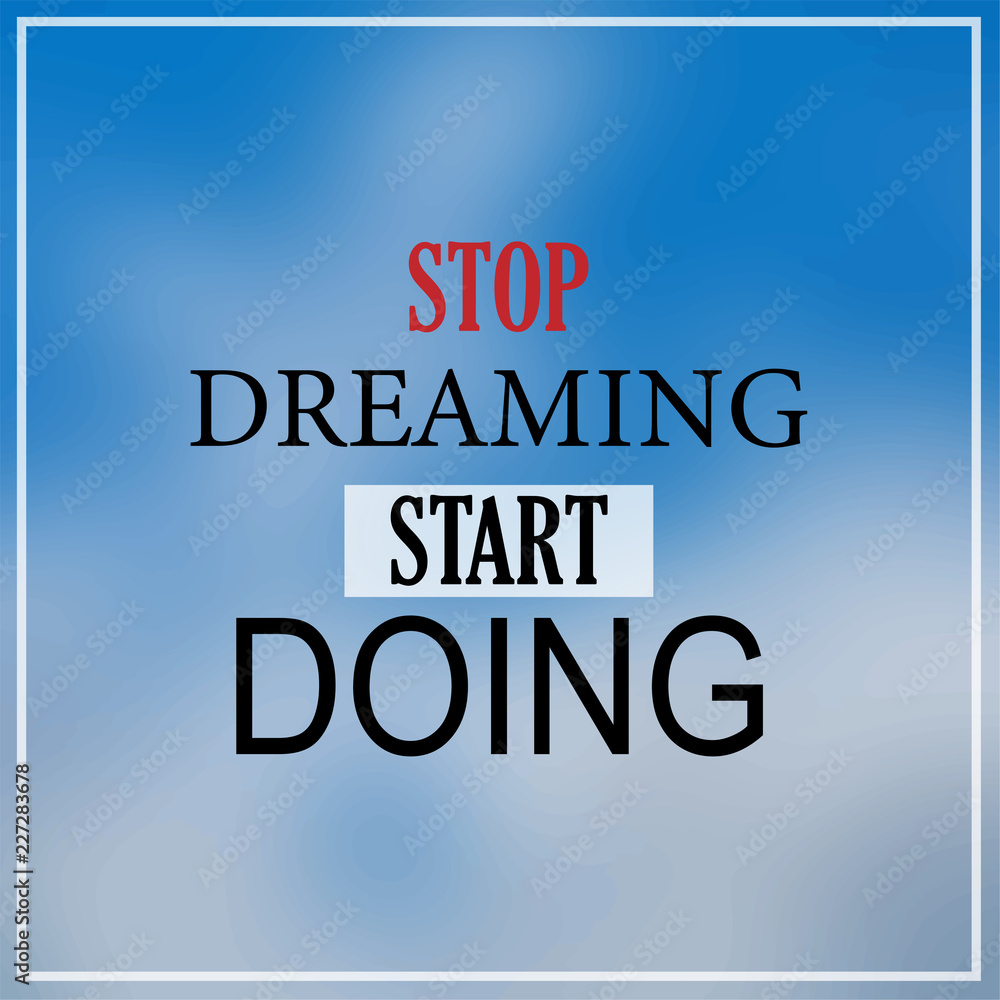 Obraz premium stop dreaming, start doing. Inspirational and motivation quote