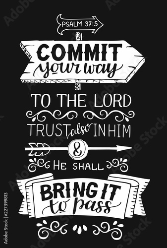 Hand lettering with bible verse Commit your way to the Lord and He shall bring it to pass on black background