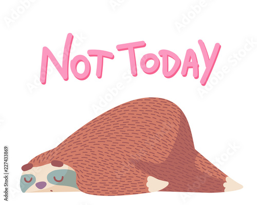 cute cartoon sleeping sloth with hand drawn lettering quote- not today.