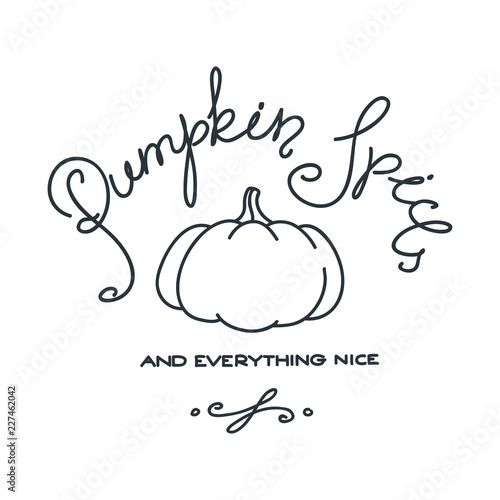Pumpkin spice and everything nice. Hand drawn autumn illustration. Can be used for menu, logo or flyer. Vector 8 EPS.