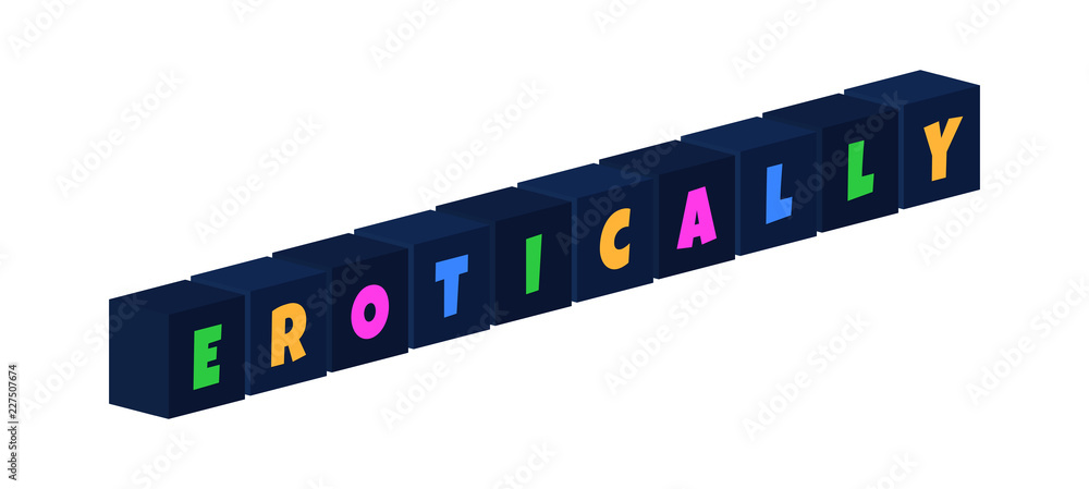 Erotically - multi-colored text written on isolated 3d boxes on white background Erotically - multi-colored text written on isolated 3d boxes on white background