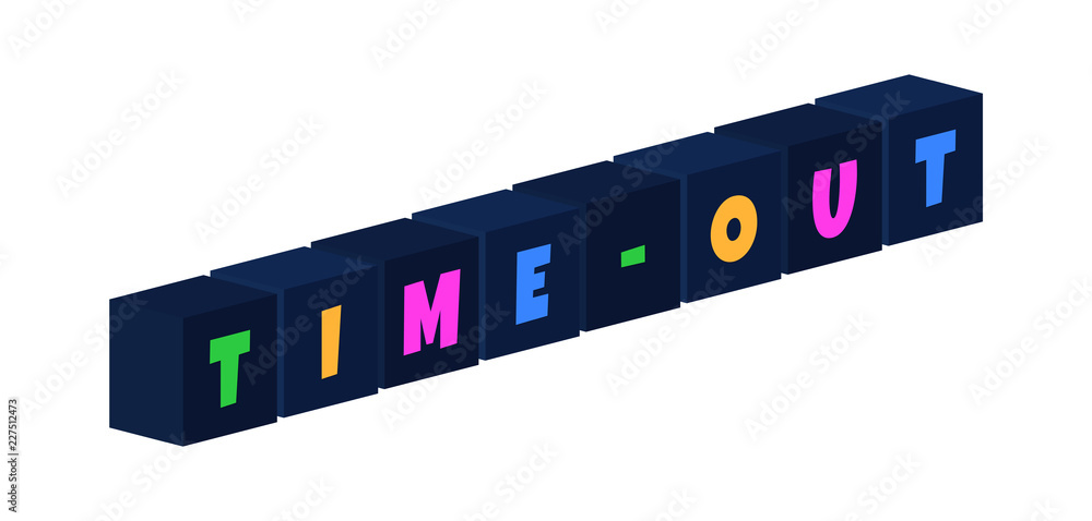 Time-out - multi-colored text written on isolated 3d boxes on white background Time-out - multi-colored text written on isolated 3d boxes on white background