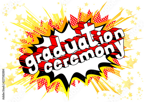 Graduation Ceremony - Vector illustrated comic book style phrase.