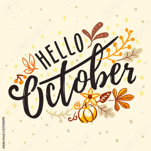 Inscription hello October with nature autumn ornament. Hand drawn lettering with bright fall leaves, banner, poster, card. Vector illustration in flat style.