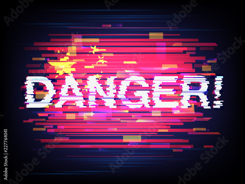 Inscription Danger against the background of the China flag in style glitch. Concept of breaking of system of safety of the different countries by the Chinese hackers. Glitched vector illustration