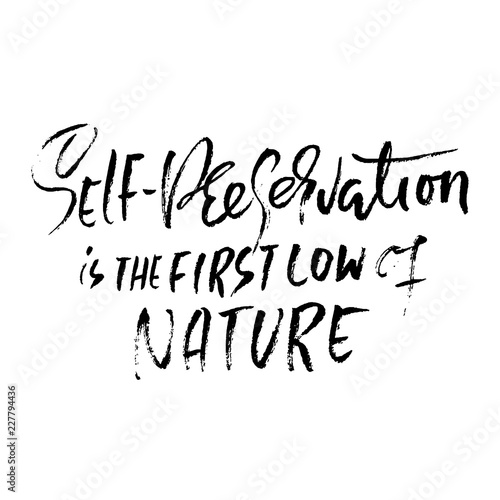 Self-preservation is the first law of nature. Hand drawn dry brush lettering. Ink illustration. Modern calligraphy phrase. Vector illustration.