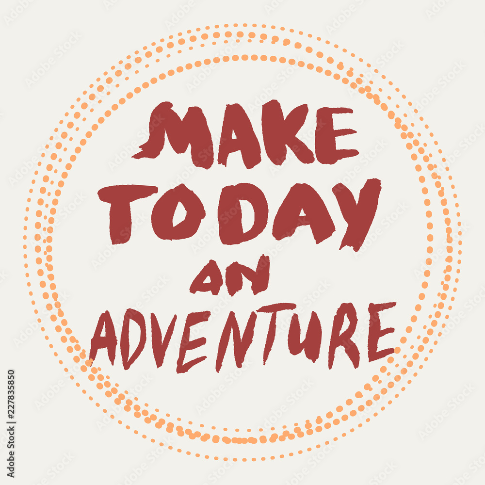 Fototapeta premium Make today an adventure note hand written with brush.