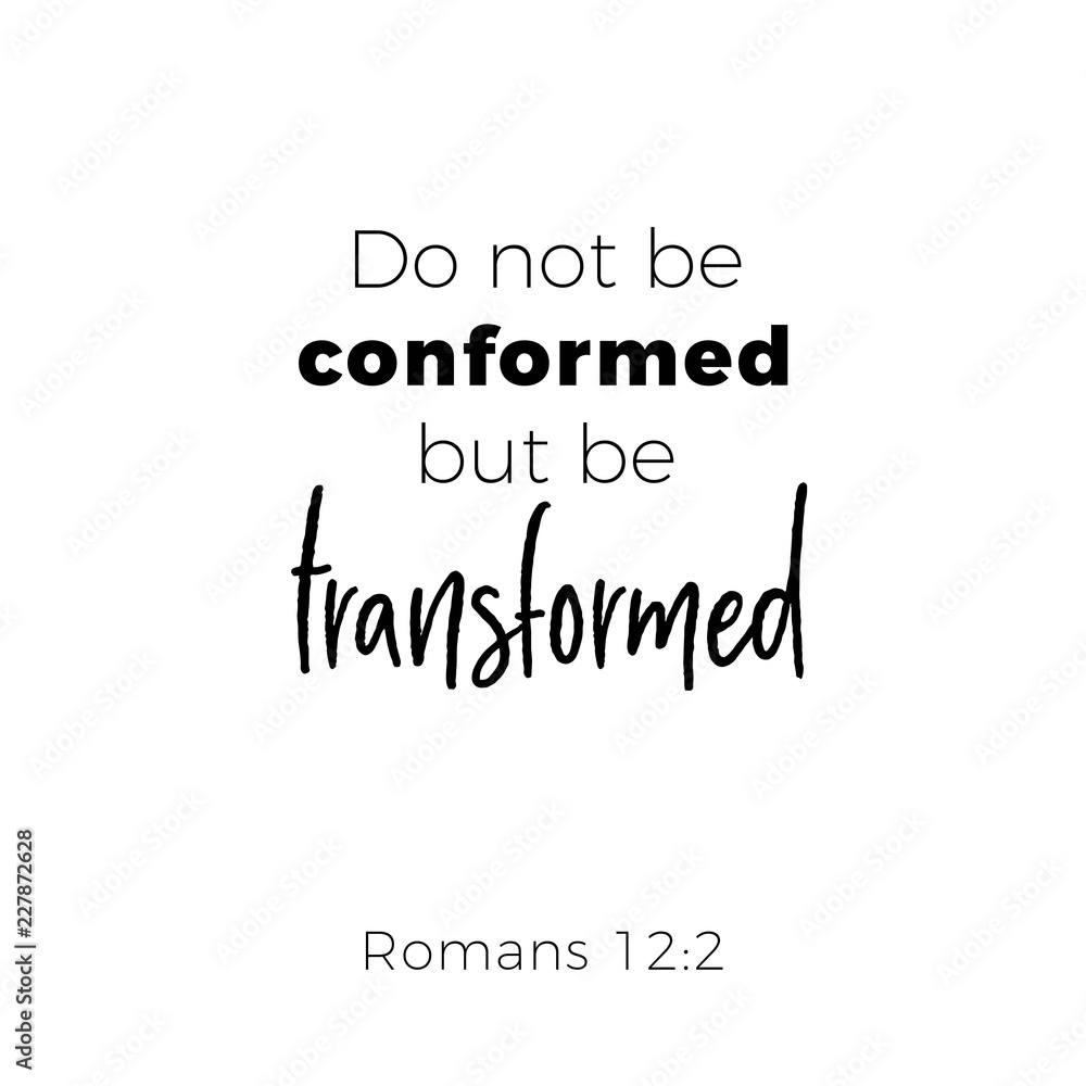 Fototapeta premium Biblical phrase from romans, do not conformed but be transformed