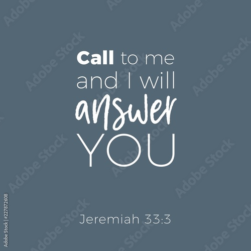 Biblical phrase from jeremiah, call to me and i will answer you