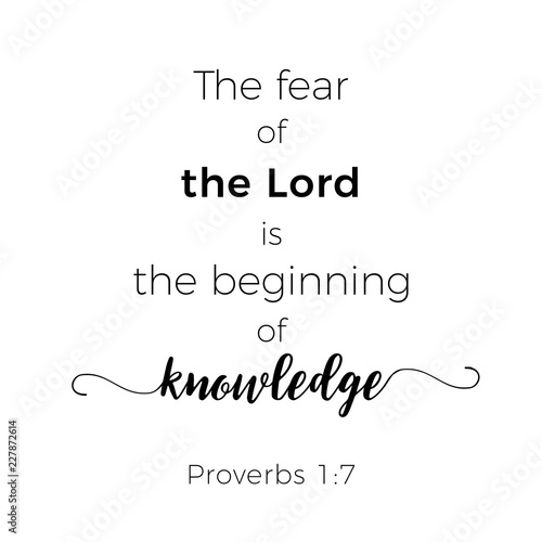 Biblical phrase from proverbs, the fear of the lord is the beginning of knowledge
