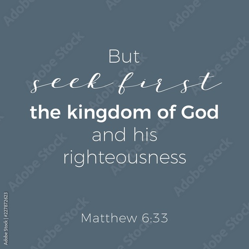 Biblical phrase from matthew gospel 6:33, but seek first the kingdom of god