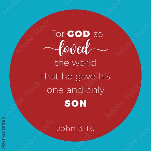 Biblical phrase from John 3:16, for god so loved the world that he gave his one and only son