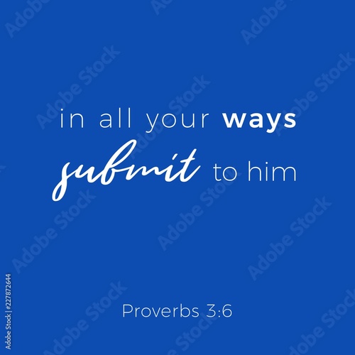 Biblical phrase from proverbs, in all your ways submit to him