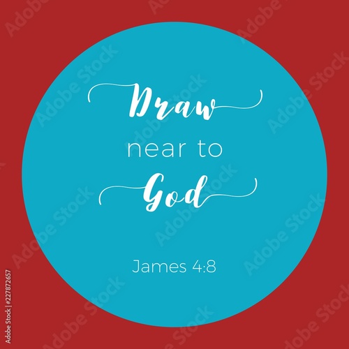 Biblical phrase from Epistle of james 4:8, draw near to god