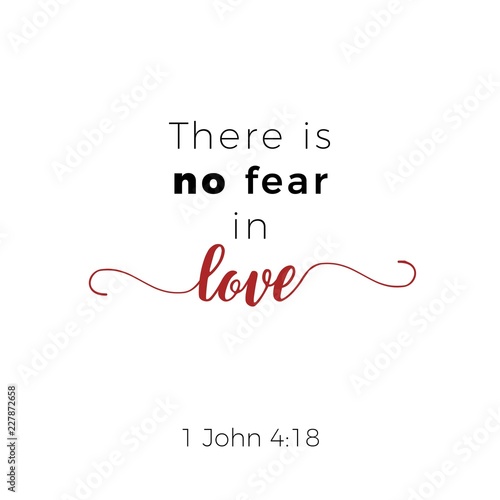 Biblical phrase from john gospel 4:18, there is no fear in love