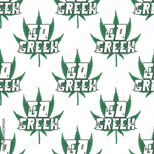 Marijuana seamless background. Go green quote typography with cannabis weed leaf. Canada legalize or medical use of marijuana symbol wallpaper. Stock vector illustration isolated on white