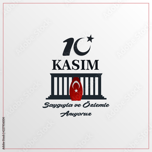 10 Kasim November 10 death day Mustafa Kemal Ataturk , first president of Turkish Republic. translation Turkish. November 10, respect and remembe, anitkabir ankara vector illustration. photo