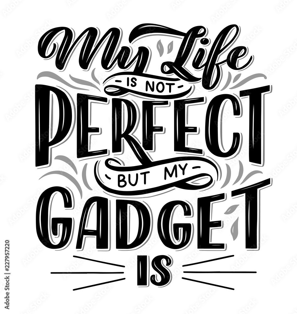 Lettering composition for posters. Motivational quote about gadgets and technology. Hand drawn vector illustration.