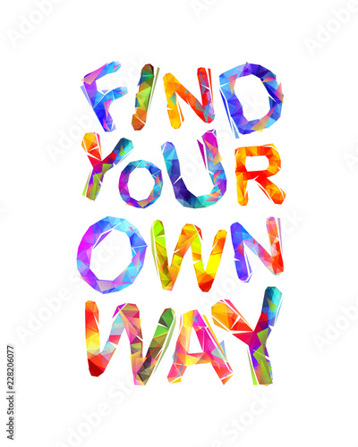 FIND YOUR OWN WAY. Vector inscription