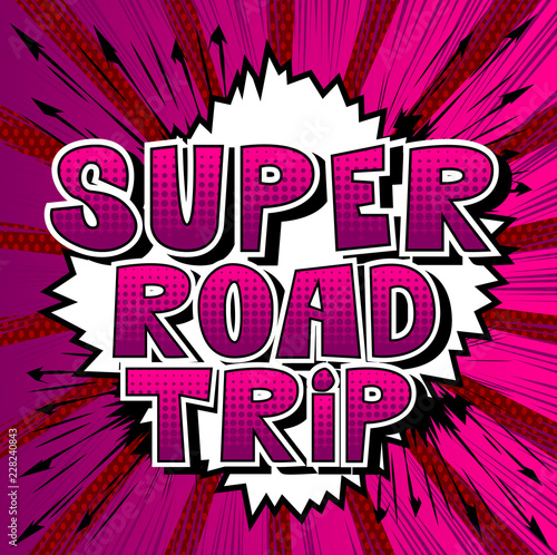 Super Road Trip - Vector illustrated comic book style phrase.