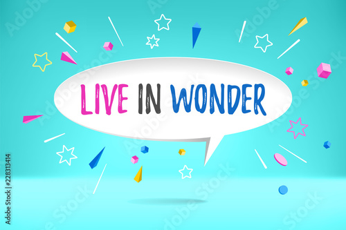 White paper bubble cloud with text Live in Wonder for emotion, motivation, positive design. Poster with cloud talk, text message, explosion graphic elements concept in memphis geometric style. Vector.