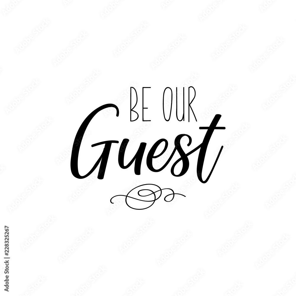 Be our guest. Lettering. calligraphy vector illustration. Be our guest. Lettering. calligraphy vector illustration.