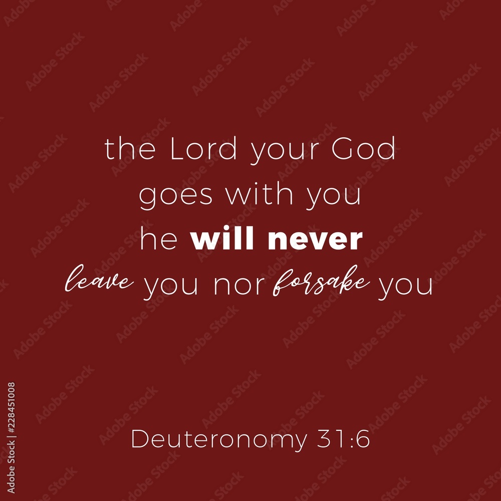 Biblical phrase from deuteronomy 31:6, the lord your god goes with you Biblical phrase from deuteronomy 31:6, the lord your god goes with you