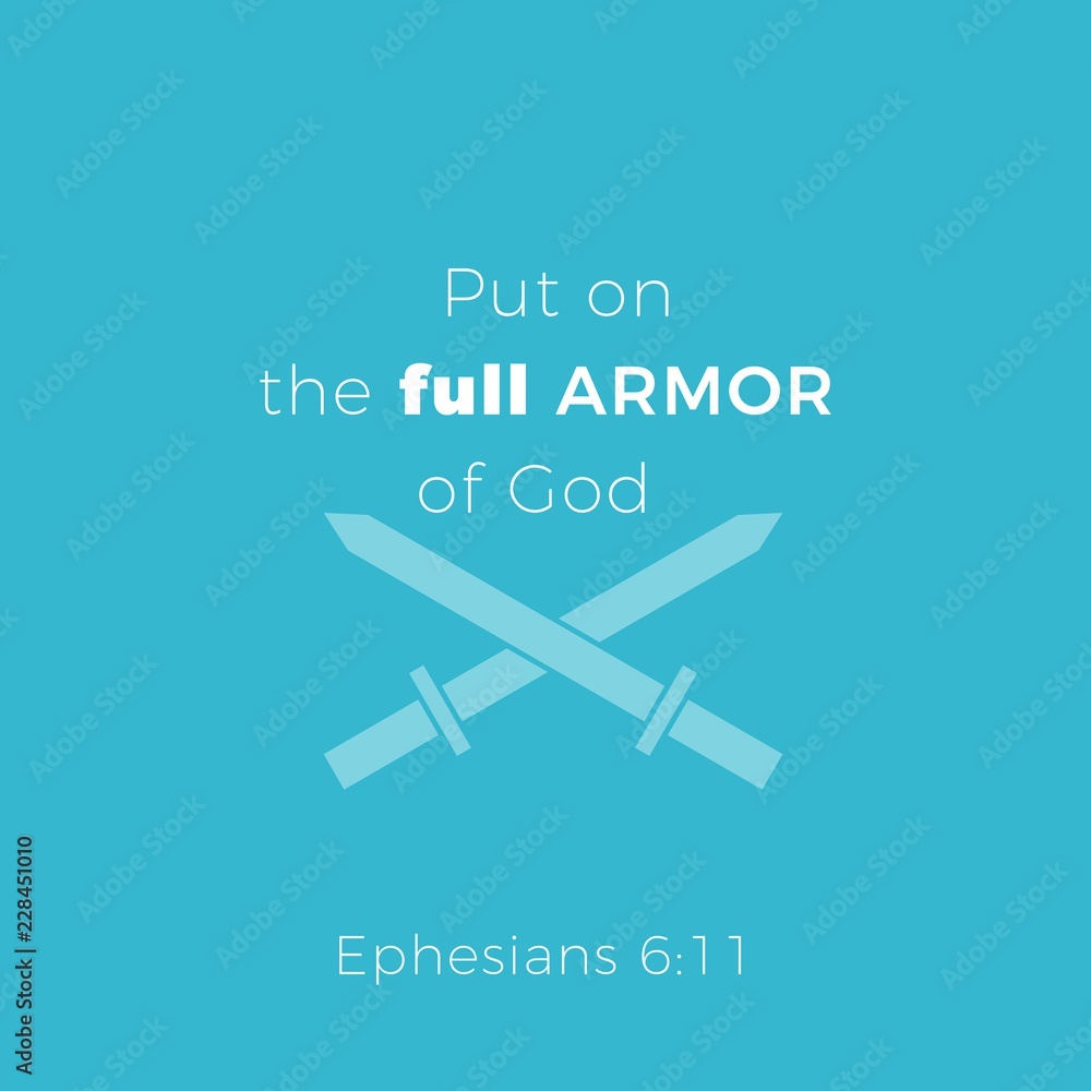 Biblical phrase from ephesians 6:11,put on the full armor of god Biblical phrase from ephesians 6:11,put on the full armor of god